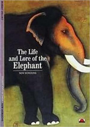 The Life and Lore of the Elephant by Robert Delort