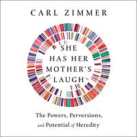 She Has Her Mother's Laugh: The Powers, Perversions, and Potential of Heredity by Joe Ochman, Carl Zimmer