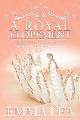 A Royal Elopement: The Young Royals Book 5 by Emma Lea