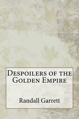 Despoilers of the Golden Empire by Randall Garrett