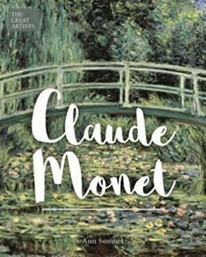 The Great Artists: Claude Monet by Ann Sumner