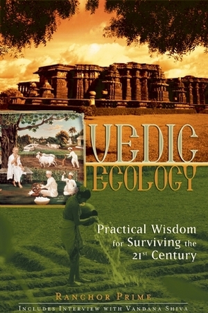 Vedic Ecology: Practical Wisdom for Surviving the 21st Century by Ranchor Prime