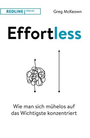 Effortless: wie man sich mühelos auf das Wichtigste konzentriert by Greg McKeown