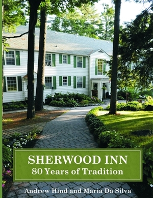 Sherwood Inn: 80 Years of Tradition by Andrew Richard Hind