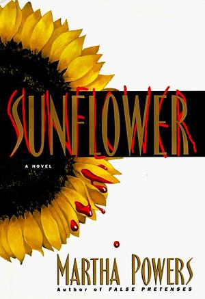 SUNFLOWER: A Novel by Martha Powers, Martha Powers