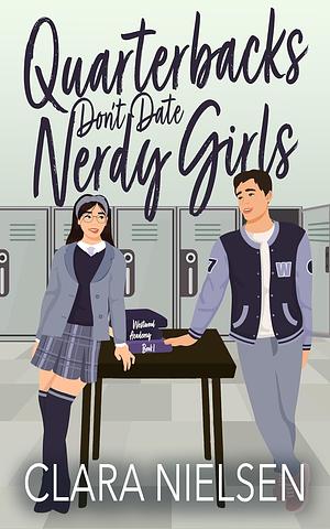 Quarterbacks Don't Date Nerdy Girls by Clara Nielsen