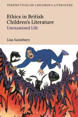 Ethics in British Children's Literature: Unexamined Life by Lisa Sainsbury