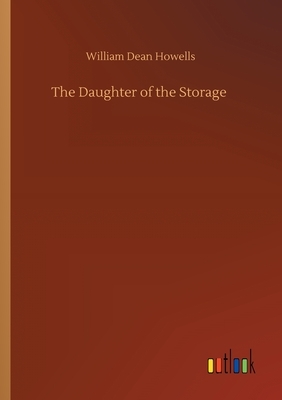 The Daughter of the Storage by William Dean Howells