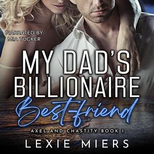 My Dad's Billionaire Best-Friend by Lexie Miers