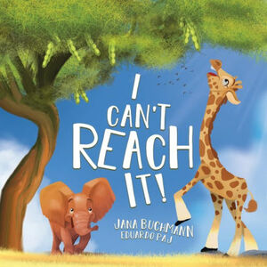 I Can't Reach It!: A Growth Mindset Book To Promote Self-Esteem by Jana Buchmann