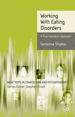 Working with Eating Disorders: A Psychoanalytic Approach by Geraldine Shipton
