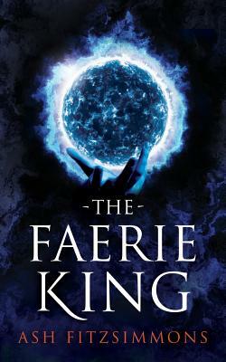 The Faerie King: Stranger Magics, Book Two by Ash Fitzsimmons