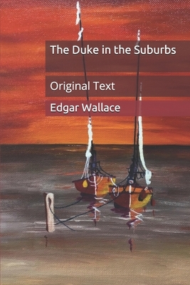 The Duke in the Suburbs: Original Text by Edgar Wallace