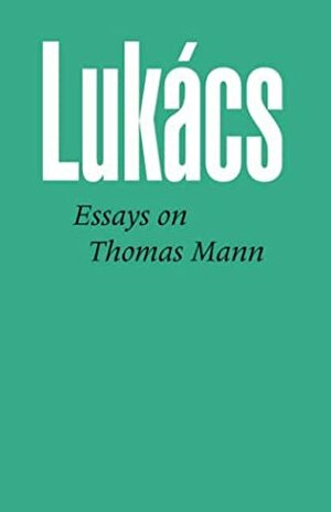 Essays on Thomas Mann by Stanley Mitchell (Translator), Georg Lukács