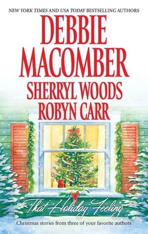 That Holiday Feeling by Robyn Carr, Debbie Macomber, Sherryl Woods