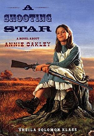 Shooting Star: A Novel About Annie Oakley by Sheila Solomon Klass