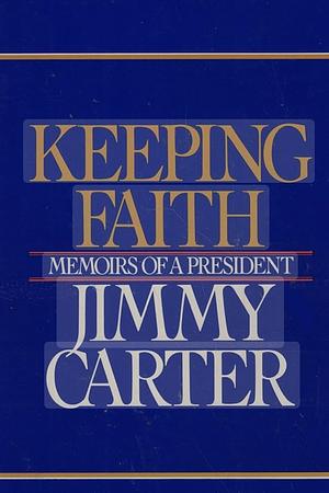 Keeping Faith: Memoirs of a President by Jimmy Carter