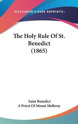 The Holy Rule of St. Benedict (1865) by Saint Benedict