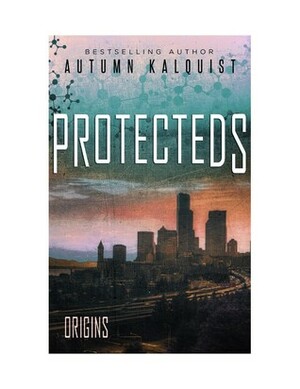 Protecteds: Origins by Autumn Kalquist