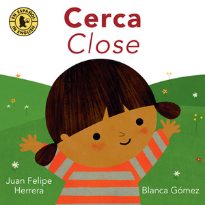 Cerca / Close by Juan Felipe Herrera, Blanca Gomez