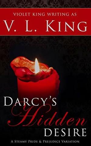 Darcy's Hidden Desire: A Steamy Pride and Prejudice Variation by V.L. King