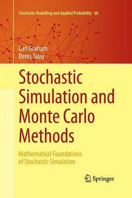 Stochastic Simulation and Monte Carlo Methods: Mathematical Foundations of Stochastic Simulation by Denis Talay, Carl Graham