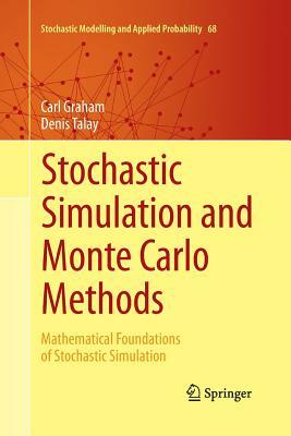 Stochastic Simulation and Monte Carlo Methods: Mathematical Foundations of Stochastic Simulation by Carl Graham, Denis Talay