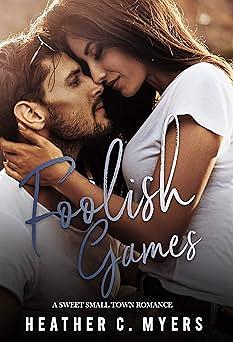 Foolish Games: A Sweet Small Town Romance by Heather C. Myers