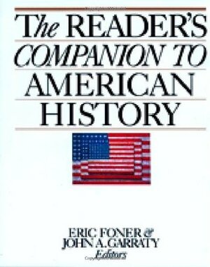 The Reader's Companion to American History by Eric Foner, John A. Garraty