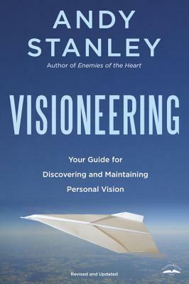 Visioneering, Revised and Updated Edition: Your Guide for Discovering and Maintaining Personal Vision by Andy Stanley
