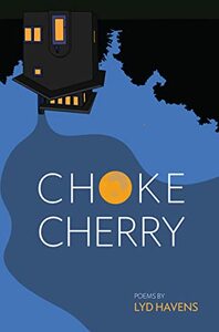 Chokecherry: Poems by Lyd Havens