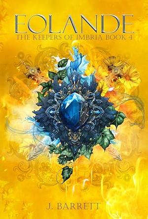 Eolande: The Keepers of Imbria Book 4 by J. Barrett, J. Barrett