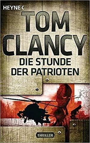 Die Stunde der Patrioten by Tom Clancy