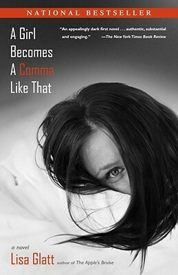 A Girl Becomes a Comma Like That by Lisa Glatt