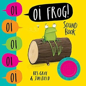 Oi Frog! Sound Book (Oi Frog and Friends) by Kes Gray, Jim Field