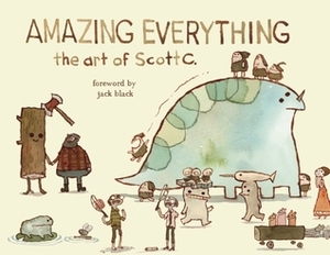 Amazing Everything: The Art of Scott C. by Jack Black, Scott Campbell, Scott C.