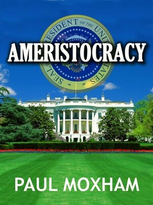 Ameristocracy by Paul Moxham