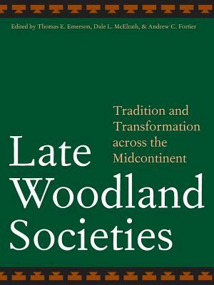 Late Woodland Societies: Tradition and Transformation Across the Midcontinent by 