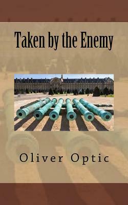 Taken by the Enemy by Oliver Optic