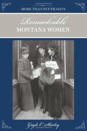 More than Petticoats: Remarkable Montana Women, 2nd by Gayle C. Shirley