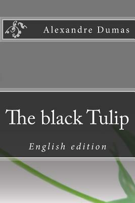 The black Tulip: English edition by Alexandre Dumas