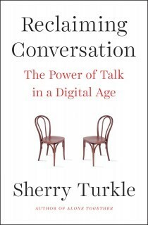 Reclaiming Conversation by Sherry Turkle