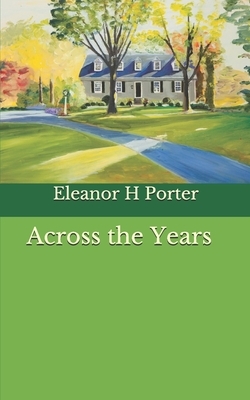 Across the Years by Eleanor H. Porter