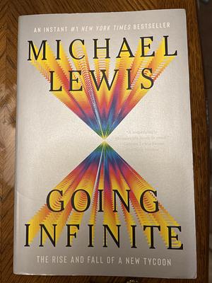 Going Infinite: The Rise and Fall of a New Tycoon by Michael Lewis