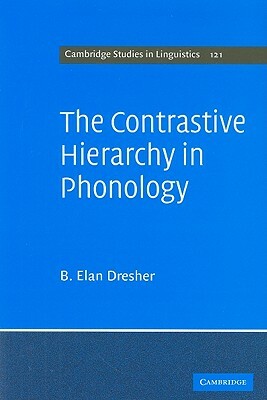 The Contrastive Hierarchy in Phonology by B. Elan Dresher