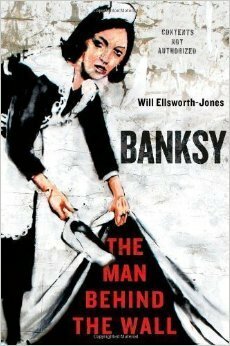 Banksy: The Man Behind the Wall by Will Ellsworth-Jones