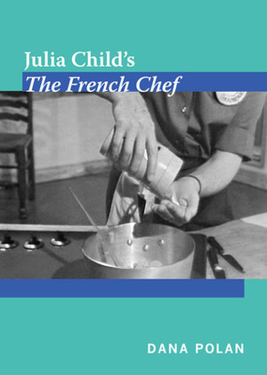 Julia Child's, the French Chef by Dana Polan