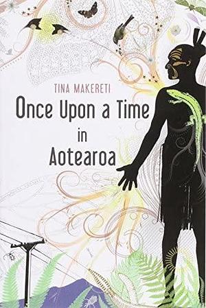 Once Upon a Time in Aotearoa by Tina Makereti