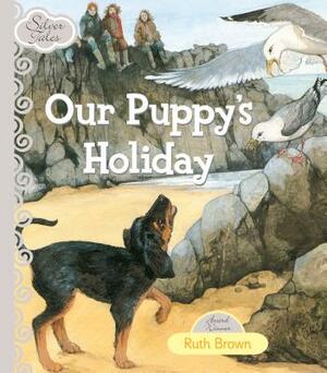 Silver Tales - Our Puppy's Holiday by Ruth Brown