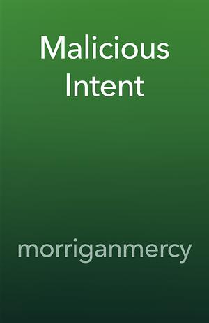 Malicious Intent by morriganmercy